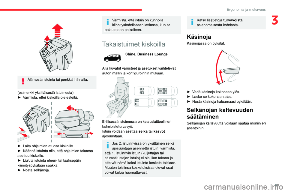 CITROEN JUMPER SPACETOURER 2021 Omistajan Käsikirjat (in Finnish) 65
Ergonomia ja mukavuus
3
Älä nosta istuinta tai penkkiä hihnalla.
(esimerkki yksittäisestä istuimesta)
► Varmista,
ettei kiskoilla ole esteitä.
► Laita ohja CITROEN JUMPER SPACETOURER 2021 Omistajan Käsikirjat (in Finnish) 65
Ergonomia ja mukavuus
3
Älä nosta istuinta tai penkkiä hihnalla.
(esimerkki yksittäisestä istuimesta)
► Varmista,
ettei kiskoilla ole esteitä.
► Laita ohja
