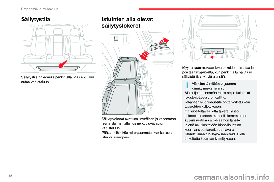 CITROEN JUMPER SPACETOURER 2021 Omistajan Käsikirjat (in Finnish) 68
Ergonomia ja mukavuus
Säilytystila
Säilytystila on edessä penkin alla, jos se kuuluu
auton varusteluun.
Istuinten alla olevat
säilytyslokerot
Säilytyslokerot ovat keskimmäisen ja vas CITROEN JUMPER SPACETOURER 2021 Omistajan Käsikirjat (in Finnish) 68
Ergonomia ja mukavuus
Säilytystila
Säilytystila on edessä penkin alla, jos se kuuluu
auton varusteluun.
Istuinten alla olevat
säilytyslokerot
Säilytyslokerot ovat keskimmäisen ja vas