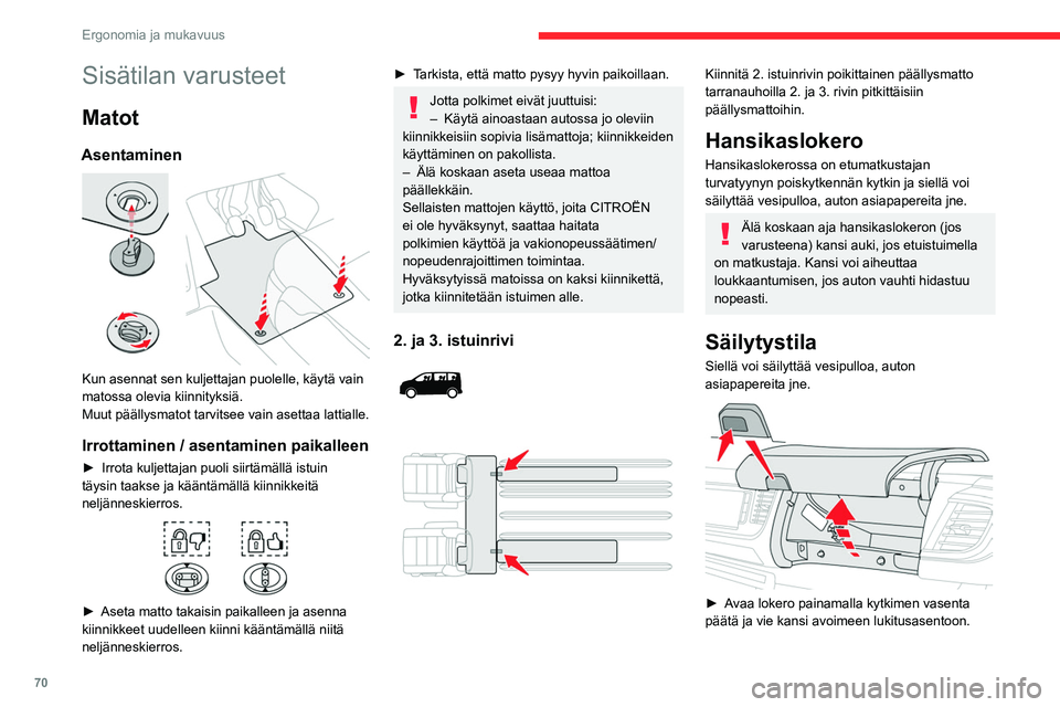 CITROEN JUMPER SPACETOURER 2021 Omistajan Käsikirjat (in Finnish) 70
Ergonomia ja mukavuus
Sisätilan varusteet
Matot
Asentaminen
Kun asennat sen kuljettajan puolelle, käytä vain
matossa olevia kiinnityksiä.
Muut päällysmatot tarvitsee vain asettaa lattiall CITROEN JUMPER SPACETOURER 2021 Omistajan Käsikirjat (in Finnish) 70
Ergonomia ja mukavuus
Sisätilan varusteet
Matot
Asentaminen
Kun asennat sen kuljettajan puolelle, käytä vain
matossa olevia kiinnityksiä.
Muut päällysmatot tarvitsee vain asettaa lattiall