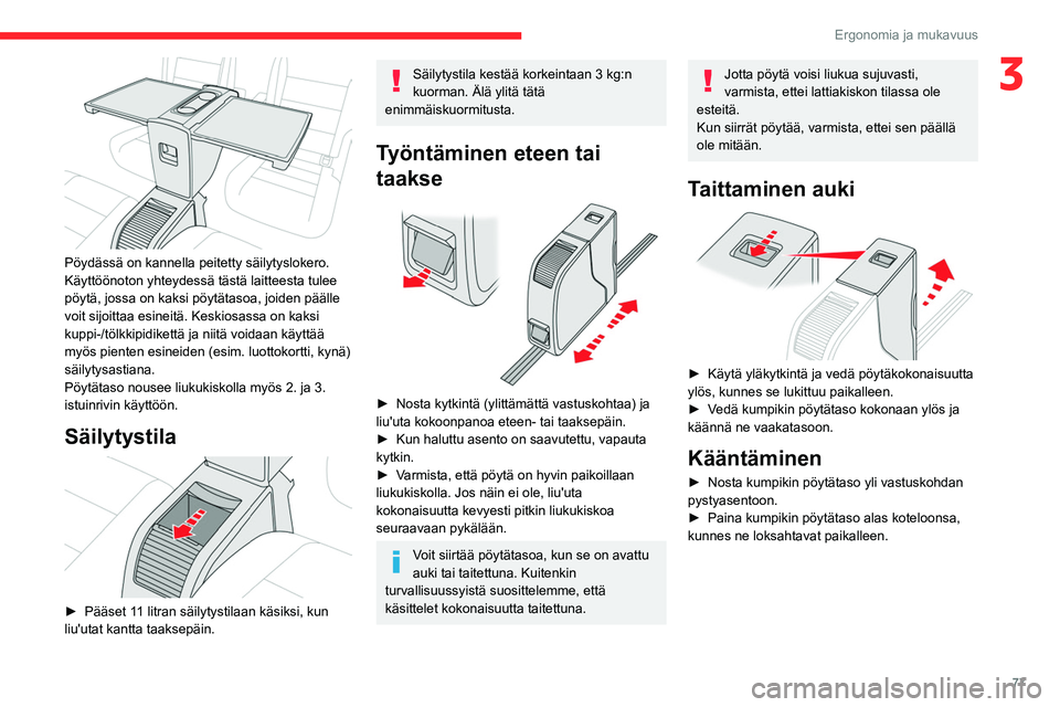CITROEN JUMPER SPACETOURER 2021 Omistajan Käsikirjat (in Finnish) 77
Ergonomia ja mukavuus
3
Pöydässä on kannella peitetty säilytyslokero.
Käyttöönoton yhteydessä tästä laitteesta tulee
pöytä, jossa on kaksi pöytätasoa, joiden päälle
voit sijoit CITROEN JUMPER SPACETOURER 2021 Omistajan Käsikirjat (in Finnish) 77
Ergonomia ja mukavuus
3
Pöydässä on kannella peitetty säilytyslokero.
Käyttöönoton yhteydessä tästä laitteesta tulee
pöytä, jossa on kaksi pöytätasoa, joiden päälle
voit sijoit