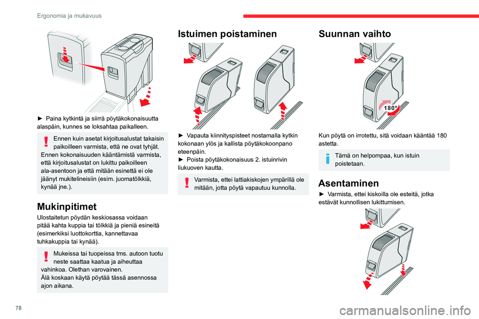 CITROEN JUMPER SPACETOURER 2021 Omistajan Käsikirjat (in Finnish) 78
Ergonomia ja mukavuus
► Paina kytkintä ja siirrä pöytäkokonaisuutta alaspäin, kunnes se loksahtaa paikalleen.
Ennen kuin asetat kirjoitusalustat takaisin
paikoilleen varmista CITROEN JUMPER SPACETOURER 2021 Omistajan Käsikirjat (in Finnish) 78
Ergonomia ja mukavuus
► Paina kytkintä ja siirrä pöytäkokonaisuutta alaspäin, kunnes se loksahtaa paikalleen.
Ennen kuin asetat kirjoitusalustat takaisin
paikoilleen varmista