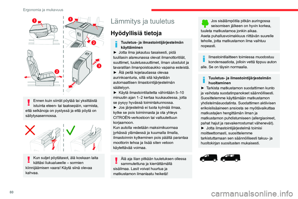 CITROEN JUMPER SPACETOURER 2021 Omistajan Käsikirjat (in Finnish) 80
Ergonomia ja mukavuus
Ennen kuin siirrät pöytää tai yksittäistä
istuinta eteen- tai taaksepäin, varmista,
että selkänoja on pystyssä ja että pöytä on
säilytysasennossa.
Kun s CITROEN JUMPER SPACETOURER 2021 Omistajan Käsikirjat (in Finnish) 80
Ergonomia ja mukavuus
Ennen kuin siirrät pöytää tai yksittäistä
istuinta eteen- tai taaksepäin, varmista,
että selkänoja on pystyssä ja että pöytä on
säilytysasennossa.
Kun s