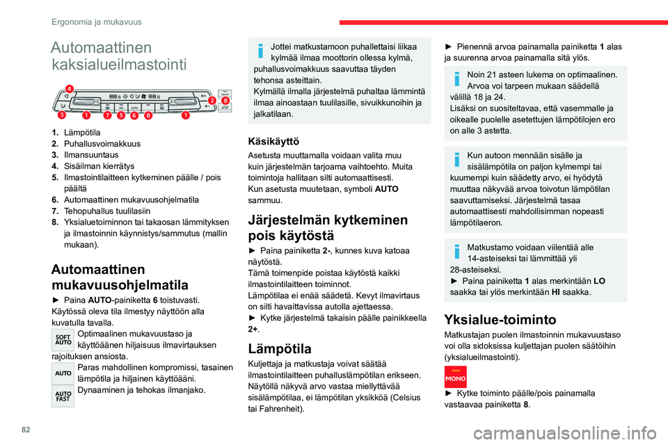 CITROEN JUMPER SPACETOURER 2021 Omistajan Käsikirjat (in Finnish) 82
Ergonomia ja mukavuus
Automaattinen kaksialueilmastointi
1. Lämpötila
2. Puhallusvoimakkuus
3. Ilmansuuntaus
4. Sisäilman kierrätys
5. Ilmastointilaitteen kytkeminen päälle / pois
pääl CITROEN JUMPER SPACETOURER 2021 Omistajan Käsikirjat (in Finnish) 82
Ergonomia ja mukavuus
Automaattinen kaksialueilmastointi
1. Lämpötila
2. Puhallusvoimakkuus
3. Ilmansuuntaus
4. Sisäilman kierrätys
5. Ilmastointilaitteen kytkeminen päälle / pois
pääl