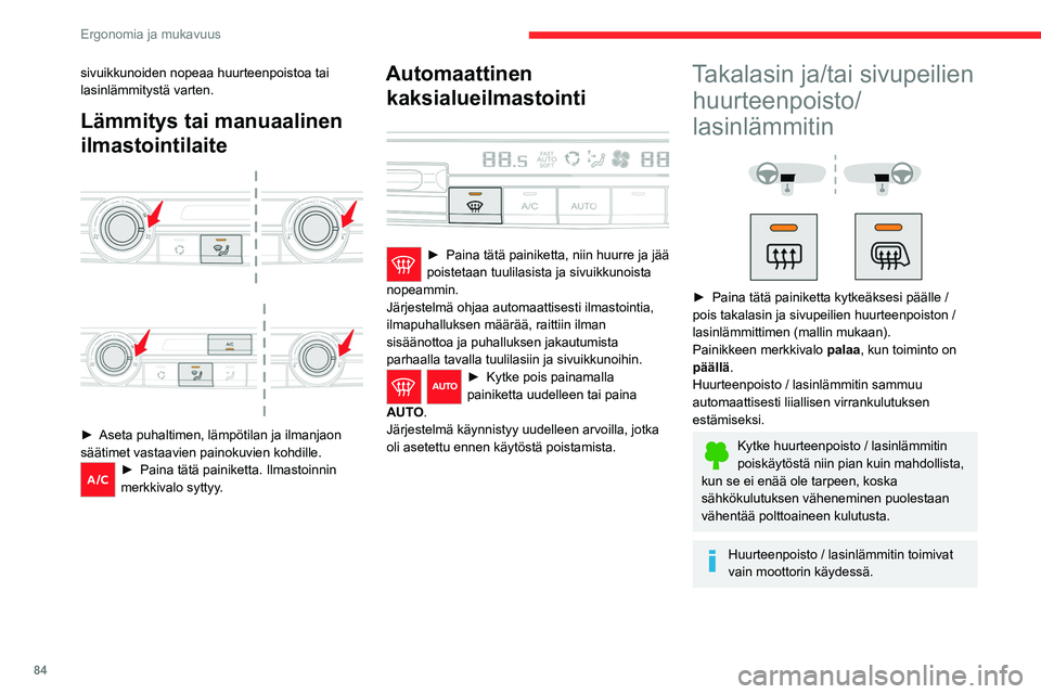 CITROEN JUMPER SPACETOURER 2021 Omistajan Käsikirjat (in Finnish) 84
Ergonomia ja mukavuus
sivuikkunoiden nopeaa huurteenpoistoa tai
lasinlämmitystä varten.
Lämmitys tai manuaalinen
ilmastointilaite
►  Aseta puhaltimen, lämpötilan ja ilman CITROEN JUMPER SPACETOURER 2021 Omistajan Käsikirjat (in Finnish) 84
Ergonomia ja mukavuus
sivuikkunoiden nopeaa huurteenpoistoa tai
lasinlämmitystä varten.
Lämmitys tai manuaalinen
ilmastointilaite
►  Aseta puhaltimen, lämpötilan ja ilman