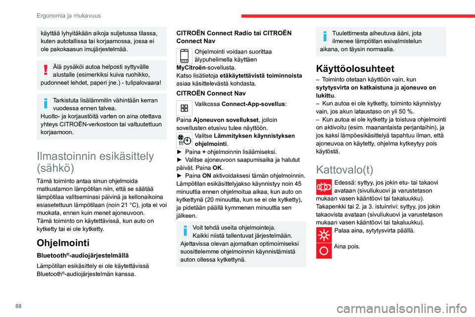 CITROEN JUMPER SPACETOURER 2021 Omistajan Käsikirjat (in Finnish) 88
Ergonomia ja mukavuus
käyttää lyhyitäkään aikoja suljetussa tilassa,
kuten autotallissa tai korjaamossa, jossa ei
ole pakokaasun imujärjestelmää.
Älä pysäköi autoa helposti syttyväl CITROEN JUMPER SPACETOURER 2021 Omistajan Käsikirjat (in Finnish) 88
Ergonomia ja mukavuus
käyttää lyhyitäkään aikoja suljetussa tilassa,
kuten autotallissa tai korjaamossa, jossa ei
ole pakokaasun imujärjestelmää.
Älä pysäköi autoa helposti syttyväl