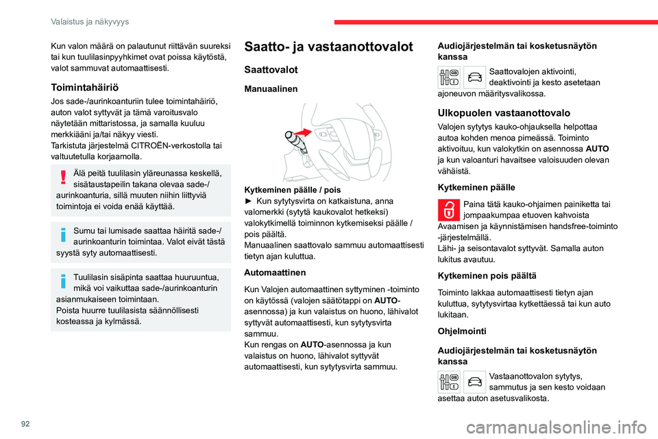 CITROEN JUMPER SPACETOURER 2021 Omistajan Käsikirjat (in Finnish) 92
Valaistus ja näkyvyys
Kun valon määrä on palautunut riittävän suureksi
tai kun tuulilasinpyyhkimet ovat poissa käytöstä,
valot sammuvat automaattisesti.
Toimintahäiriö
Jos sade-/aurink CITROEN JUMPER SPACETOURER 2021 Omistajan Käsikirjat (in Finnish) 92
Valaistus ja näkyvyys
Kun valon määrä on palautunut riittävän suureksi
tai kun tuulilasinpyyhkimet ovat poissa käytöstä,
valot sammuvat automaattisesti.
Toimintahäiriö
Jos sade-/aurink