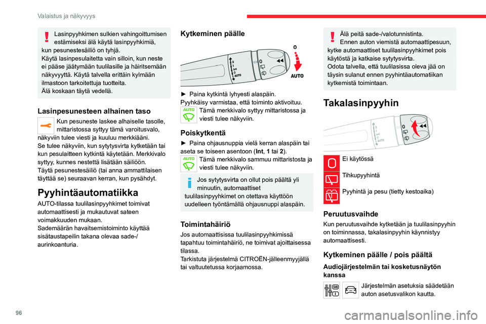 CITROEN JUMPER SPACETOURER 2021 Omistajan Käsikirjat (in Finnish) 96
Valaistus ja näkyvyys
Lasinpyyhkimen sulkien vahingoittumisen
estämiseksi älä käytä lasinpyyhkimiä,
kun pesunestesäiliö on tyhjä.
Käytä lasinpesulaitetta vain silloin, kun neste
ei p CITROEN JUMPER SPACETOURER 2021 Omistajan Käsikirjat (in Finnish) 96
Valaistus ja näkyvyys
Lasinpyyhkimen sulkien vahingoittumisen
estämiseksi älä käytä lasinpyyhkimiä,
kun pesunestesäiliö on tyhjä.
Käytä lasinpesulaitetta vain silloin, kun neste
ei p