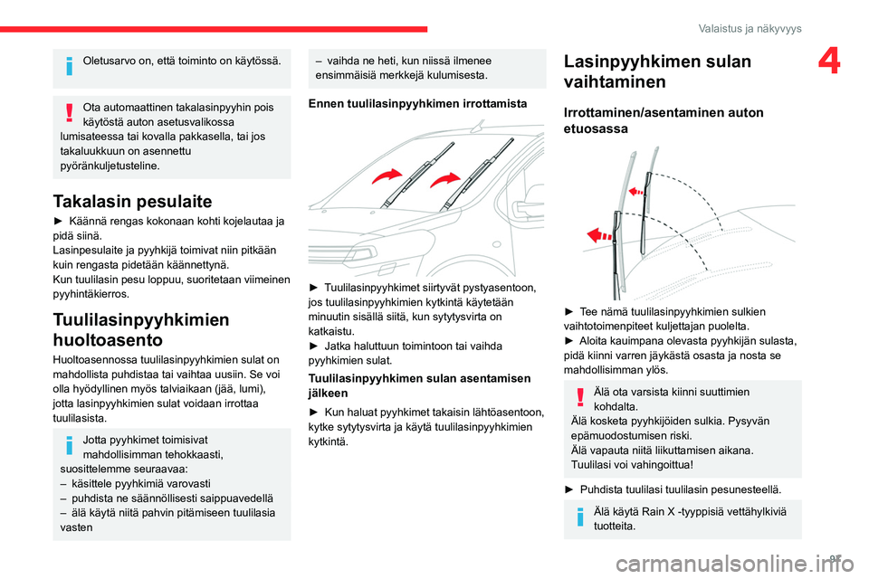 CITROEN JUMPER SPACETOURER 2021 Omistajan Käsikirjat (in Finnish) 97
Valaistus ja näkyvyys
4Oletusarvo on, että toiminto on käytössä.
Ota automaattinen takalasinpyyhin pois
käytöstä auton asetusvalikossa
lumisateessa tai kovalla pakkasella, tai jos
takal CITROEN JUMPER SPACETOURER 2021 Omistajan Käsikirjat (in Finnish) 97
Valaistus ja näkyvyys
4Oletusarvo on, että toiminto on käytössä.
Ota automaattinen takalasinpyyhin pois
käytöstä auton asetusvalikossa
lumisateessa tai kovalla pakkasella, tai jos
takal