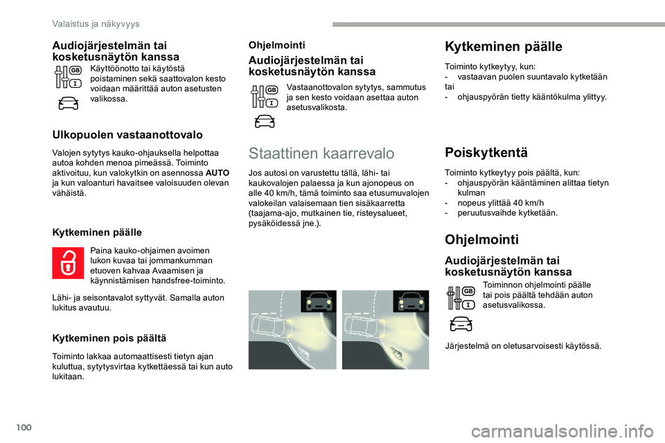 CITROEN JUMPER SPACETOURER 2020 Omistajan Käsikirjat (in Finnish) 100
Poiskytkentä
Toiminto kytkeytyy pois päältä, kun:
- ohjauspyörän kääntäminen alittaa tietyn
kulman
-
n
opeus ylittää 40 km/h
-
p
eruutusvaihde kytketään.
Ohjelmointi
Audiojärje CITROEN JUMPER SPACETOURER 2020 Omistajan Käsikirjat (in Finnish) 100
Poiskytkentä
Toiminto kytkeytyy pois päältä, kun:
- ohjauspyörän kääntäminen alittaa tietyn
kulman
-
n
opeus ylittää 40 km/h
-
p
eruutusvaihde kytketään.
Ohjelmointi
Audiojärje