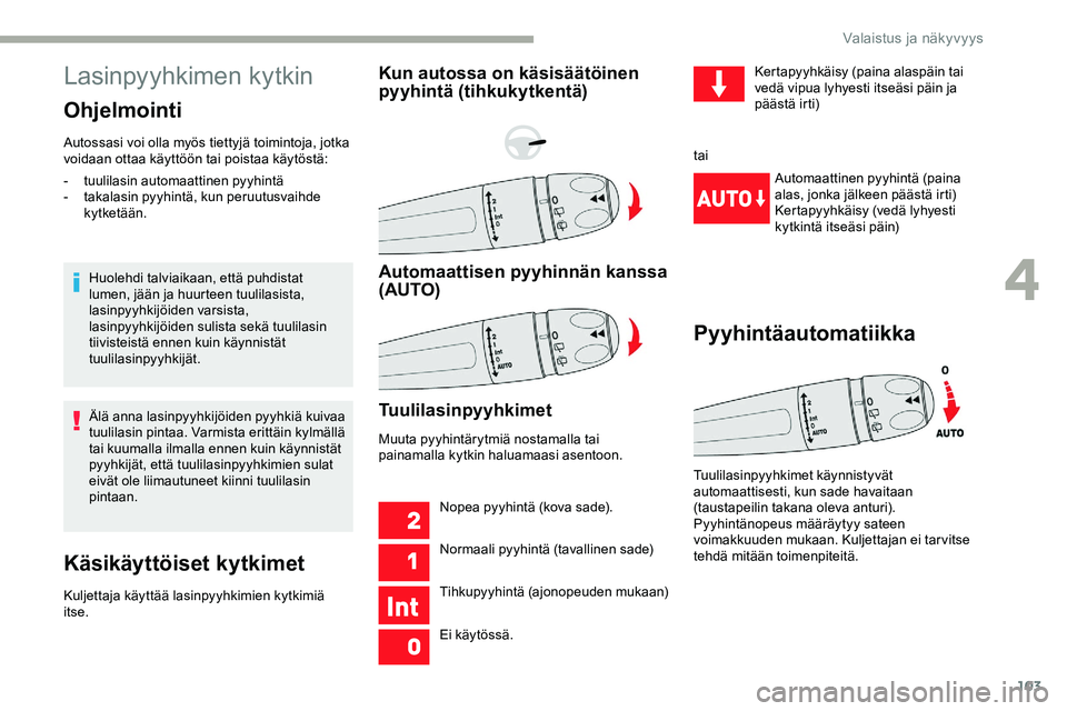 CITROEN JUMPER SPACETOURER 2020 Omistajan Käsikirjat (in Finnish) 103
Lasinpyyhkimen kytkin
Ohjelmointi
Autossasi voi olla myös tiettyjä toimintoja, jotka
voidaan ottaa käyttöön tai poistaa käytöstä:Huolehdi talviaikaan, että puhdistat
lumen, jään ja hu CITROEN JUMPER SPACETOURER 2020 Omistajan Käsikirjat (in Finnish) 103
Lasinpyyhkimen kytkin
Ohjelmointi
Autossasi voi olla myös tiettyjä toimintoja, jotka
voidaan ottaa käyttöön tai poistaa käytöstä:Huolehdi talviaikaan, että puhdistat
lumen, jään ja hu