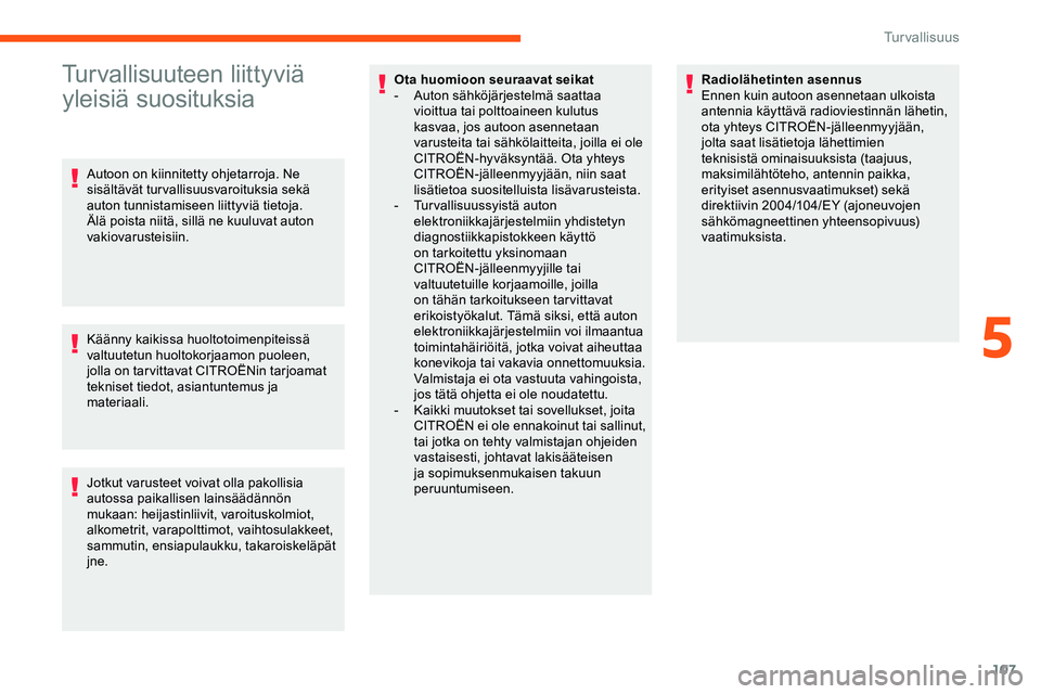CITROEN JUMPER SPACETOURER 2020 Omistajan Käsikirjat (in Finnish) 107
Turvallisuuteen liittyviä
yleisiä suosituksia
Autoon on kiinnitetty ohjetarroja. Ne
sisältävät turvallisuusvaroituksia sekä
auton tunnistamiseen liittyviä tietoja.
Älä poista niitä, CITROEN JUMPER SPACETOURER 2020 Omistajan Käsikirjat (in Finnish) 107
Turvallisuuteen liittyviä
yleisiä suosituksia
Autoon on kiinnitetty ohjetarroja. Ne
sisältävät turvallisuusvaroituksia sekä
auton tunnistamiseen liittyviä tietoja.
Älä poista niitä,