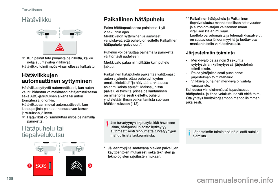 CITROEN JUMPER SPACETOURER 2020 Omistajan Käsikirjat (in Finnish) 108
Hätäpuhelu tai
tiepalvelukutsu
Paikallinen hätäpuhelu
* Jälleenmyyjiltä saatavana olevien palvelujen käyttöehtojen mukaisesti sekä teknisten ja
teknologisten rajoitusten mukaan. **
P
CITROEN JUMPER SPACETOURER 2020 Omistajan Käsikirjat (in Finnish) 108
Hätäpuhelu tai
tiepalvelukutsu
Paikallinen hätäpuhelu
* Jälleenmyyjiltä saatavana olevien palvelujen käyttöehtojen mukaisesti sekä teknisten ja
teknologisten rajoitusten mukaan. **
P