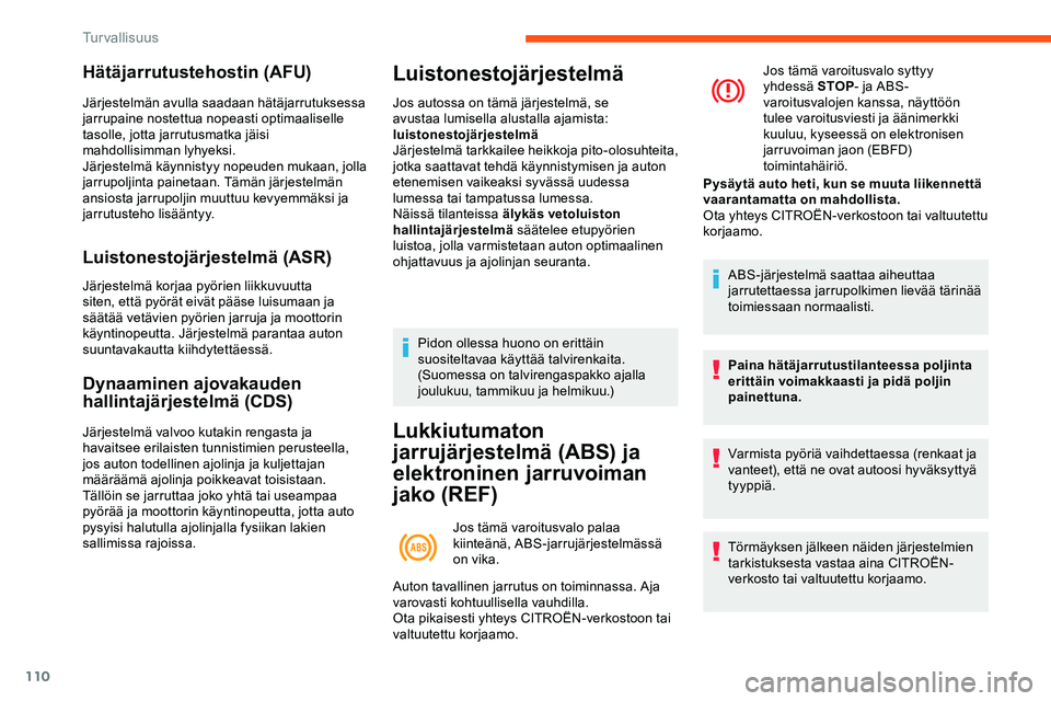 CITROEN JUMPER SPACETOURER 2020 Omistajan Käsikirjat (in Finnish) 110
Hätäjarrutustehostin (AFU)
Järjestelmän avulla saadaan hätäjarrutuksessa
jarrupaine nostettua nopeasti optimaaliselle
tasolle, jotta jarrutusmatka jäisi
mahdollisimman lyhyeksi.
Järjest CITROEN JUMPER SPACETOURER 2020 Omistajan Käsikirjat (in Finnish) 110
Hätäjarrutustehostin (AFU)
Järjestelmän avulla saadaan hätäjarrutuksessa
jarrupaine nostettua nopeasti optimaaliselle
tasolle, jotta jarrutusmatka jäisi
mahdollisimman lyhyeksi.
Järjest