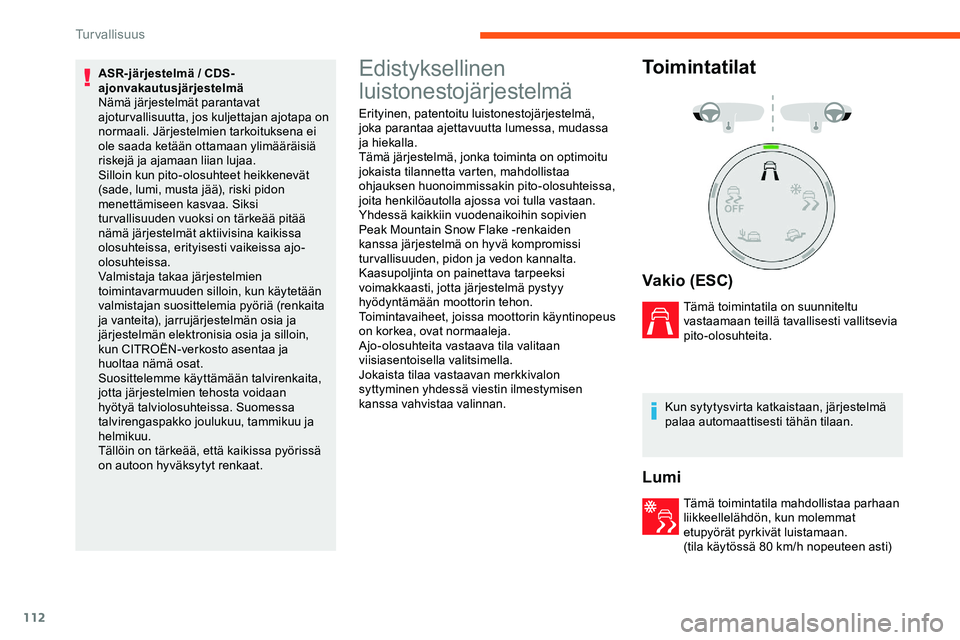 CITROEN JUMPER SPACETOURER 2020 Omistajan Käsikirjat (in Finnish) 112
ASR-järjestelmä / CDS-
ajonvakautusjärjestelmä
Nämä järjestelmät parantavat
ajoturvallisuutta, jos kuljettajan ajotapa on
normaali. Järjestelmien tarkoituksena ei
ole saada ketään ot CITROEN JUMPER SPACETOURER 2020 Omistajan Käsikirjat (in Finnish) 112
ASR-järjestelmä / CDS-
ajonvakautusjärjestelmä
Nämä järjestelmät parantavat
ajoturvallisuutta, jos kuljettajan ajotapa on
normaali. Järjestelmien tarkoituksena ei
ole saada ketään ot