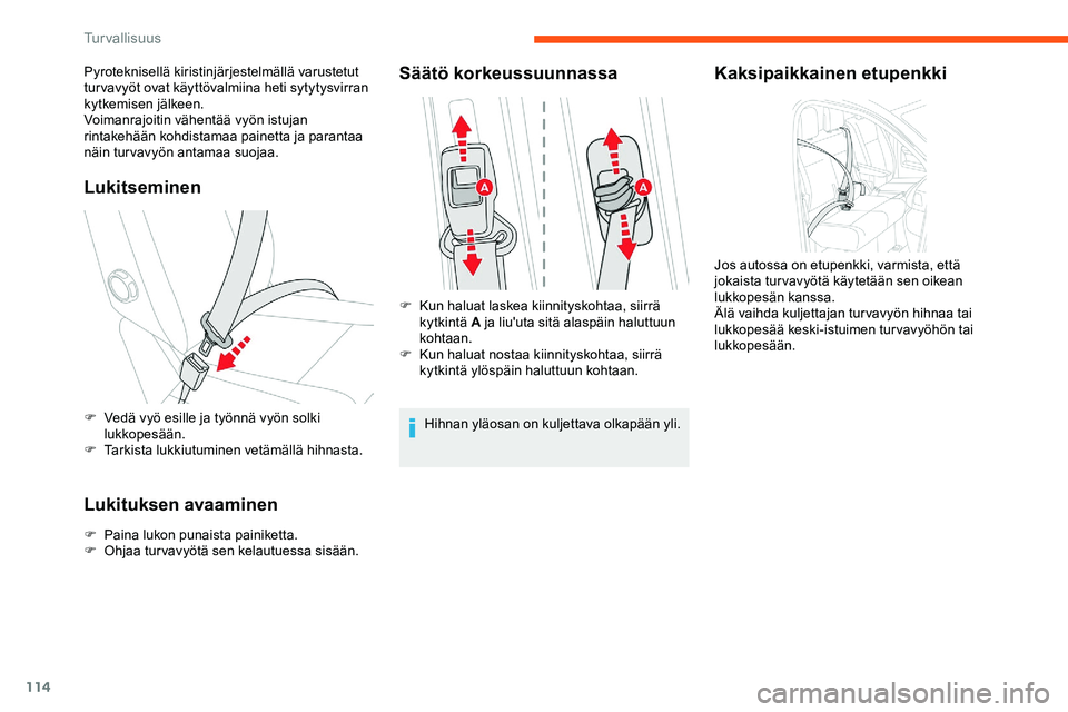 CITROEN JUMPER SPACETOURER 2020 Omistajan Käsikirjat (in Finnish) 114
Lukitseminen
F Vedä vyö esille ja työnnä vyön solki lukkopesään.
F
T
arkista lukkiutuminen vetämällä hihnasta.
Lukituksen avaaminen
F Paina lukon punaista painiketta.
F O hjaa turvavy CITROEN JUMPER SPACETOURER 2020 Omistajan Käsikirjat (in Finnish) 114
Lukitseminen
F Vedä vyö esille ja työnnä vyön solki lukkopesään.
F
T
arkista lukkiutuminen vetämällä hihnasta.
Lukituksen avaaminen
F Paina lukon punaista painiketta.
F O hjaa turvavy