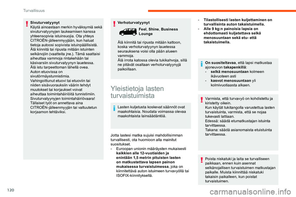 CITROEN JUMPER SPACETOURER 2020 Omistajan Käsikirjat (in Finnish) 120
Verhoturvatyynyt
Sivuturvatyynyt
Käytä ainoastaan merkin hyväksymiä sekä
sivuturvatyynyjen laukeamisen kanssa
yhteensopivia istuinsuojia. Ota yhteys
CITROËN-jälleenmyyjään, kun haluat CITROEN JUMPER SPACETOURER 2020 Omistajan Käsikirjat (in Finnish) 120
Verhoturvatyynyt
Sivuturvatyynyt
Käytä ainoastaan merkin hyväksymiä sekä
sivuturvatyynyjen laukeamisen kanssa
yhteensopivia istuinsuojia. Ota yhteys
CITROËN-jälleenmyyjään, kun haluat