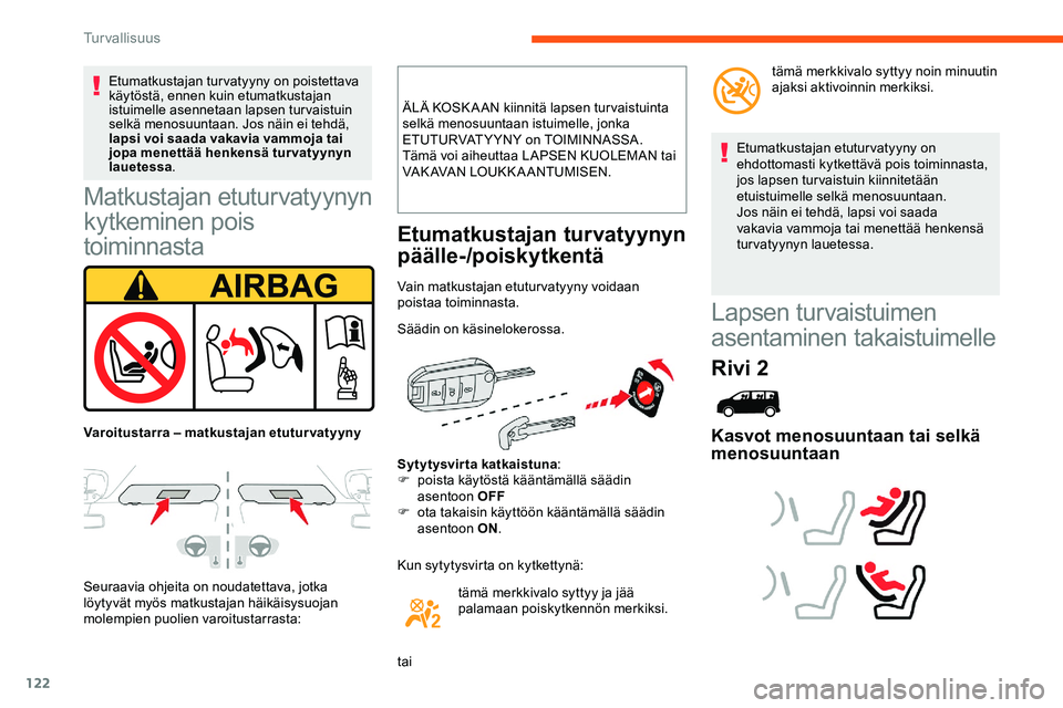 CITROEN JUMPER SPACETOURER 2020 Omistajan Käsikirjat (in Finnish) 122
Matkustajan etuturvatyynyn
kytkeminen pois
toiminnasta
Seuraavia ohjeita on noudatettava, jotka
löytyvät myös matkustajan häikäisysuojan
molempien puolien varoitustarrasta:ÄLÄ KOSK A AN CITROEN JUMPER SPACETOURER 2020 Omistajan Käsikirjat (in Finnish) 122
Matkustajan etuturvatyynyn
kytkeminen pois
toiminnasta
Seuraavia ohjeita on noudatettava, jotka
löytyvät myös matkustajan häikäisysuojan
molempien puolien varoitustarrasta:ÄLÄ KOSK A AN