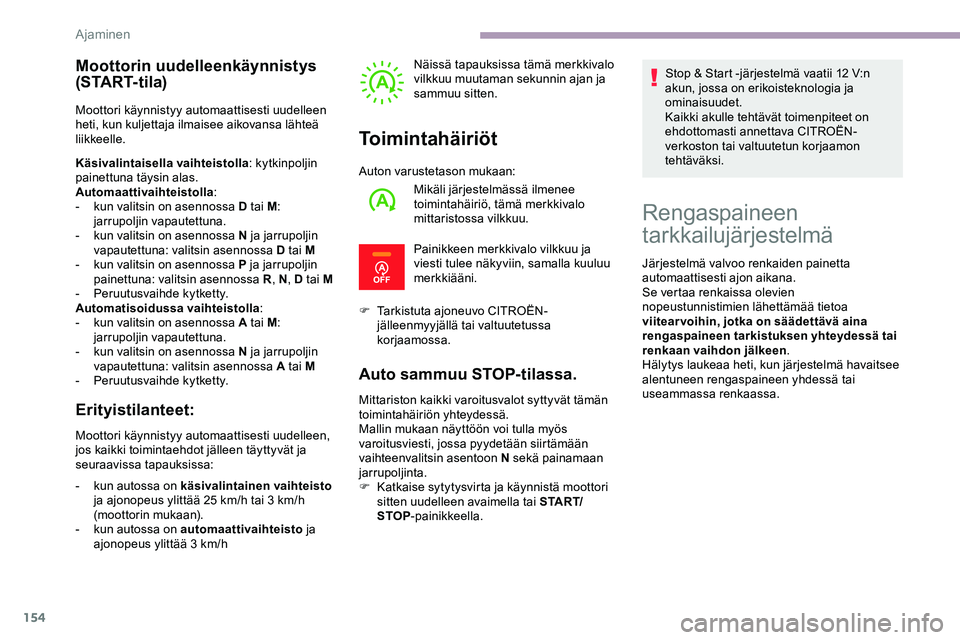 CITROEN JUMPER SPACETOURER 2020 Omistajan Käsikirjat (in Finnish) 154
Moottorin uudelleenkäynnistys
(S TA R T- t i l a)
Moottori käynnistyy automaattisesti uudelleen
heti, kun kuljettaja ilmaisee aikovansa lähteä
liikkeelle.
Käsivalintaisella vaihteistolla: CITROEN JUMPER SPACETOURER 2020 Omistajan Käsikirjat (in Finnish) 154
Moottorin uudelleenkäynnistys
(S TA R T- t i l a)
Moottori käynnistyy automaattisesti uudelleen
heti, kun kuljettaja ilmaisee aikovansa lähteä
liikkeelle.
Käsivalintaisella vaihteistolla: