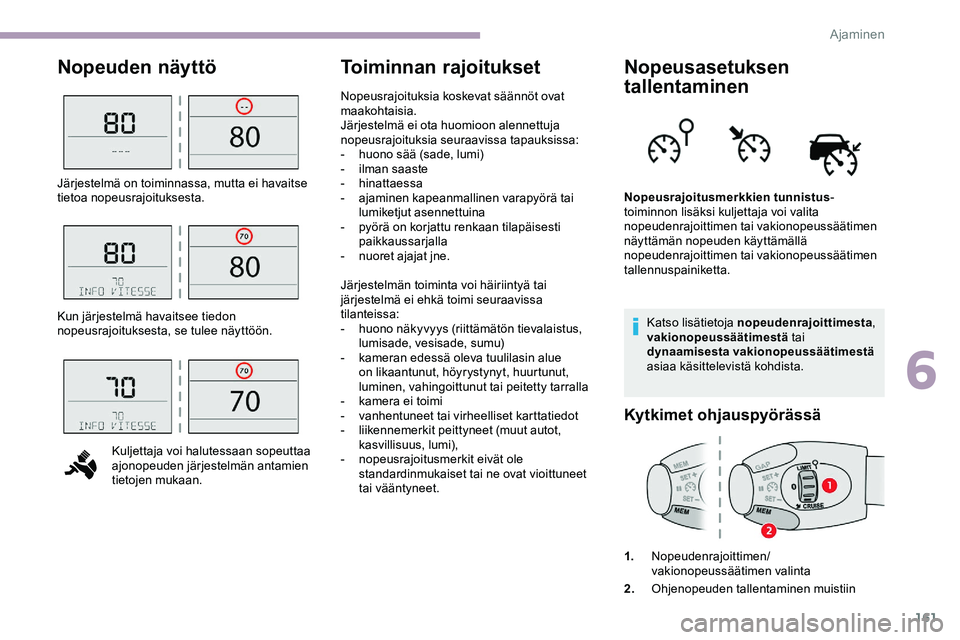 CITROEN JUMPER SPACETOURER 2020 Omistajan Käsikirjat (in Finnish) 161
Nopeuden näyttöToiminnan rajoituksetNopeusasetuksen
tallentaminen
Katso lisätietoja nopeudenrajoittimesta ,
vakionopeussäätimestä tai
dynaamisesta vakionopeussäätimestä
asiaa käsit CITROEN JUMPER SPACETOURER 2020 Omistajan Käsikirjat (in Finnish) 161
Nopeuden näyttöToiminnan rajoituksetNopeusasetuksen
tallentaminen
Katso lisätietoja nopeudenrajoittimesta ,
vakionopeussäätimestä tai
dynaamisesta vakionopeussäätimestä
asiaa käsit