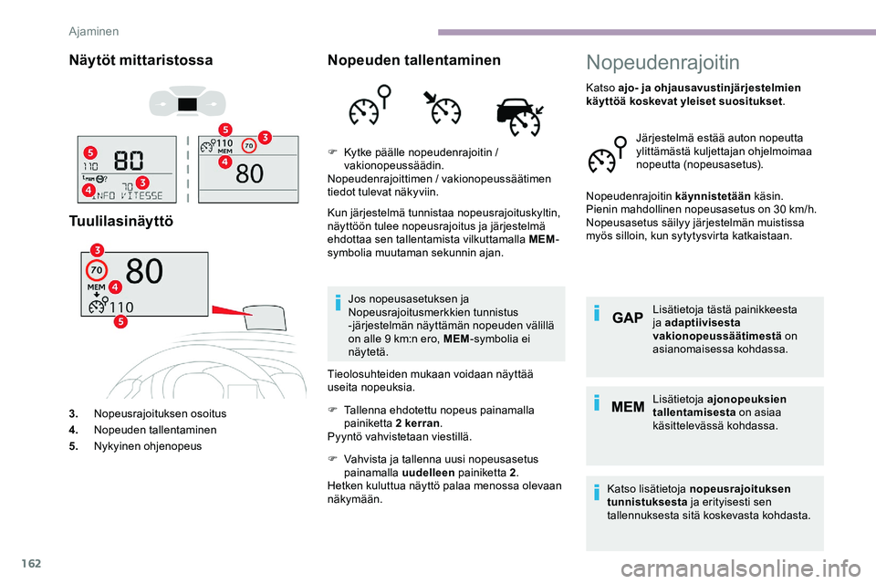 CITROEN JUMPER SPACETOURER 2020 Omistajan Käsikirjat (in Finnish) 162
Näytöt mittaristossa
Tuulilasinäyttö
3.Nopeusrajoituksen osoitus
4. Nopeuden tallentaminen
5. Nykyinen ohjenopeus
Nopeuden tallentaminen
Kun järjestelmä tunnistaa nopeusrajoituskyltin,
näy CITROEN JUMPER SPACETOURER 2020 Omistajan Käsikirjat (in Finnish) 162
Näytöt mittaristossa
Tuulilasinäyttö
3.Nopeusrajoituksen osoitus
4. Nopeuden tallentaminen
5. Nykyinen ohjenopeus
Nopeuden tallentaminen
Kun järjestelmä tunnistaa nopeusrajoituskyltin,
näy