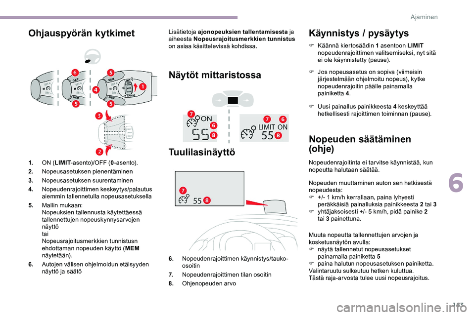 CITROEN JUMPER SPACETOURER 2020 Omistajan Käsikirjat (in Finnish) 163
Ohjauspyörän kytkimetLisätietoja ajonopeuksien tallentamisesta ja
aiheesta Nopeusrajoitusmerkkien tunnistus
on asiaa käsittelevissä kohdissa.
Näytöt mittaristossa
Tuulilasinäyttö
6. No CITROEN JUMPER SPACETOURER 2020 Omistajan Käsikirjat (in Finnish) 163
Ohjauspyörän kytkimetLisätietoja ajonopeuksien tallentamisesta ja
aiheesta Nopeusrajoitusmerkkien tunnistus
on asiaa käsittelevissä kohdissa.
Näytöt mittaristossa
Tuulilasinäyttö
6. No