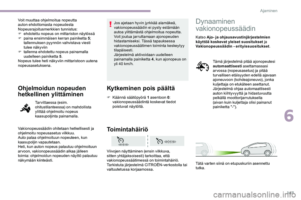 CITROEN JUMPER SPACETOURER 2020 Omistajan Käsikirjat (in Finnish) 167
Voit muuttaa ohjelmoitua nopeutta
auton ehdottomasta nopeudesta
Nopeusrajoitusmerkkien tunnistus:
F
e
hdotettu nopeus on mittariston näytössä
F
pa
ina ensimmäisen kerran painiketta 5 ; CITROEN JUMPER SPACETOURER 2020 Omistajan Käsikirjat (in Finnish) 167
Voit muuttaa ohjelmoitua nopeutta
auton ehdottomasta nopeudesta
Nopeusrajoitusmerkkien tunnistus:
F
e
hdotettu nopeus on mittariston näytössä
F
pa
ina ensimmäisen kerran painiketta 5 ;