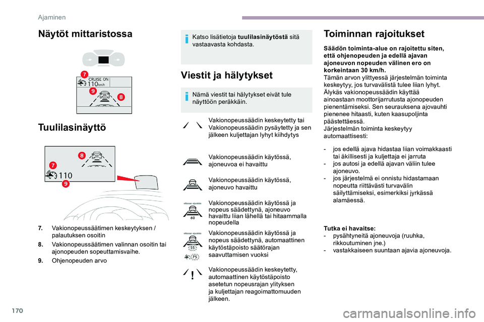 CITROEN JUMPER SPACETOURER 2020 Omistajan Käsikirjat (in Finnish) 170
Katso lisätietoja tuulilasinäytöstä sitä
vastaavasta kohdasta.
Viestit ja hälytykset
Nämä viestit tai hälytykset eivät tule
näyttöön peräkkäin.
Toiminnan rajoitukset
Vakionopeuss CITROEN JUMPER SPACETOURER 2020 Omistajan Käsikirjat (in Finnish) 170
Katso lisätietoja tuulilasinäytöstä sitä
vastaavasta kohdasta.
Viestit ja hälytykset
Nämä viestit tai hälytykset eivät tule
näyttöön peräkkäin.
Toiminnan rajoitukset
Vakionopeuss