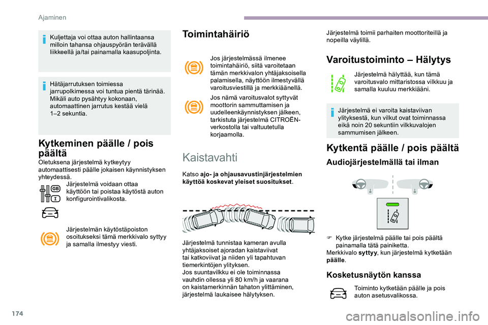 CITROEN JUMPER SPACETOURER 2020 Omistajan Käsikirjat (in Finnish) 174
Kuljettaja voi ottaa auton hallintaansa
milloin tahansa ohjauspyörän terävällä
liikkeellä ja/tai painamalla kaasupoljinta.
Hätäjarrutuksen toimiessa
jarrupolkimessa voi tuntua pientä t CITROEN JUMPER SPACETOURER 2020 Omistajan Käsikirjat (in Finnish) 174
Kuljettaja voi ottaa auton hallintaansa
milloin tahansa ohjauspyörän terävällä
liikkeellä ja/tai painamalla kaasupoljinta.
Hätäjarrutuksen toimiessa
jarrupolkimessa voi tuntua pientä t
