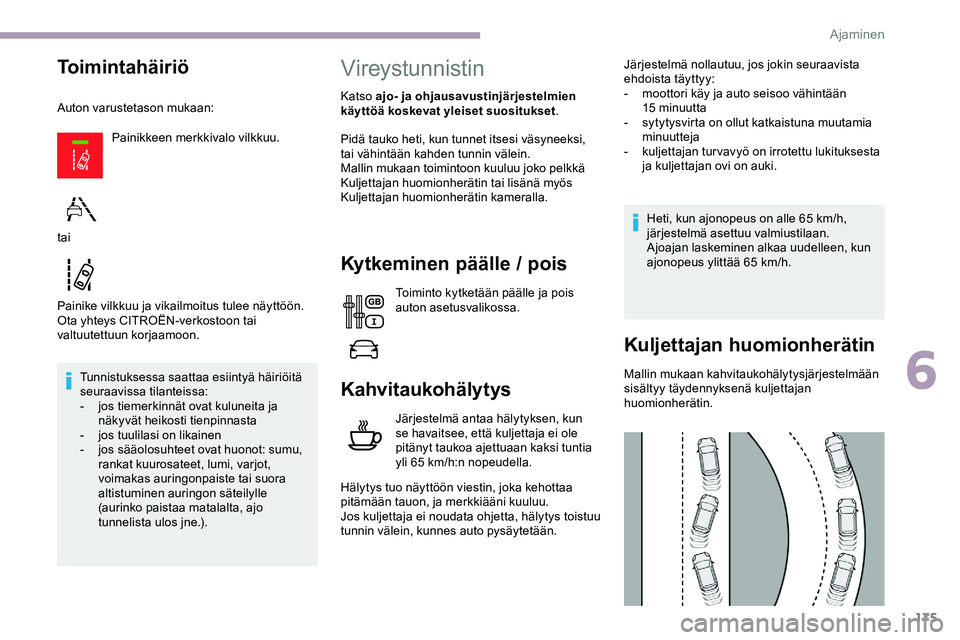 CITROEN JUMPER SPACETOURER 2020 Omistajan Käsikirjat (in Finnish) 175
Toimintahäiriö
Auton varustetason mukaan:Painikkeen merkkivalo vilkkuu.
Painike vilkkuu ja vikailmoitus tulee näyttöön.
Ota yhteys CITROËN-verkostoon tai
valtuutettuun korjaamoon. Tunnistuk CITROEN JUMPER SPACETOURER 2020 Omistajan Käsikirjat (in Finnish) 175
Toimintahäiriö
Auton varustetason mukaan:Painikkeen merkkivalo vilkkuu.
Painike vilkkuu ja vikailmoitus tulee näyttöön.
Ota yhteys CITROËN-verkostoon tai
valtuutettuun korjaamoon. Tunnistuk