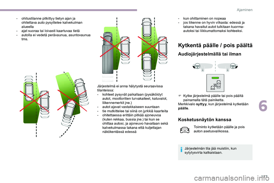 CITROEN JUMPER SPACETOURER 2020 Omistajan Käsikirjat (in Finnish) 177
- ohitustilanne pitkittyy tietyn ajan ja ohitettava auto pysyttelee katvekulman
alueella
-
a
jat suoraa tai loivasti kaartuvaa tietä
-
a
utolla ei vedetä perävaunua, asuntovaunua
tms.
Ky CITROEN JUMPER SPACETOURER 2020 Omistajan Käsikirjat (in Finnish) 177
- ohitustilanne pitkittyy tietyn ajan ja ohitettava auto pysyttelee katvekulman
alueella
-
a
jat suoraa tai loivasti kaartuvaa tietä
-
a
utolla ei vedetä perävaunua, asuntovaunua
tms.
Ky