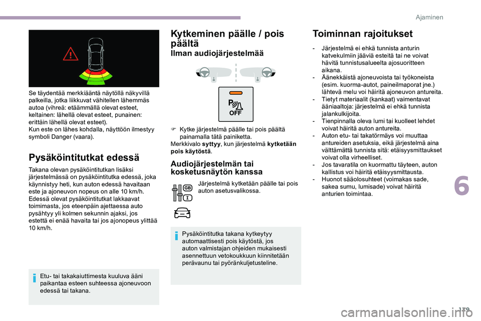 CITROEN JUMPER SPACETOURER 2020 Omistajan Käsikirjat (in Finnish) 179
Se täydentää merkkiääntä näytöllä näkyvillä
palkeilla, jotka liikkuvat vähitellen lähemmäs
autoa (vihreä: etäämmällä olevat esteet,
keltainen: lähellä olevat esteet, punain CITROEN JUMPER SPACETOURER 2020 Omistajan Käsikirjat (in Finnish) 179
Se täydentää merkkiääntä näytöllä näkyvillä
palkeilla, jotka liikkuvat vähitellen lähemmäs
autoa (vihreä: etäämmällä olevat esteet,
keltainen: lähellä olevat esteet, punain