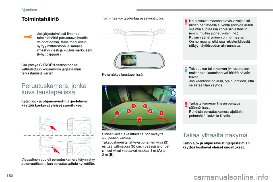 CITROEN JUMPER SPACETOURER 2020 Omistajan Käsikirjat (in Finnish) 180
Toimintahäiriö
Peruutuskamera, jonka
kuva taustapeilissä
Katso ajo- ja ohjausavustinjärjestelmien
käyttöä koskevat yleiset suositukset.
Visuaalinen apu eli peruutuskamera käynnistyy
aut CITROEN JUMPER SPACETOURER 2020 Omistajan Käsikirjat (in Finnish) 180
Toimintahäiriö
Peruutuskamera, jonka
kuva taustapeilissä
Katso ajo- ja ohjausavustinjärjestelmien
käyttöä koskevat yleiset suositukset.
Visuaalinen apu eli peruutuskamera käynnistyy
aut