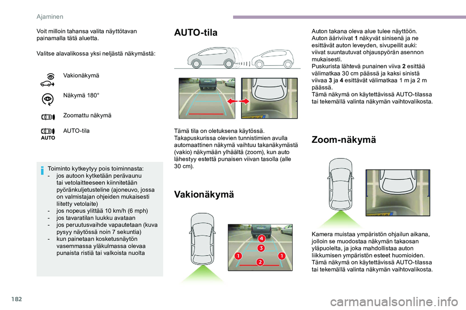 CITROEN JUMPER SPACETOURER 2020 Omistajan Käsikirjat (in Finnish) 182
Valitse alavalikossa yksi neljästä näkymästä: Voit milloin tahansa valita näyttötavan
painamalla tätä aluetta.Vakionäkymä
Näk ymä 18 0°
Zoomattu näkymä
AUTO -tila
Toiminto kytkeyt CITROEN JUMPER SPACETOURER 2020 Omistajan Käsikirjat (in Finnish) 182
Valitse alavalikossa yksi neljästä näkymästä: Voit milloin tahansa valita näyttötavan
painamalla tätä aluetta.Vakionäkymä
Näk ymä 18 0°
Zoomattu näkymä
AUTO -tila
Toiminto kytkeyt