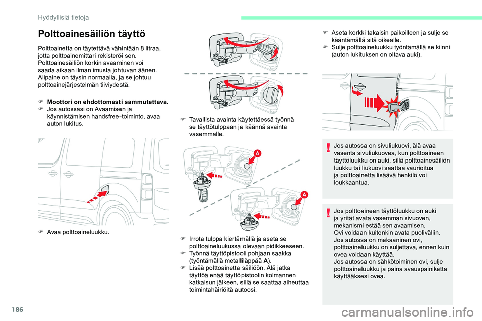 CITROEN JUMPER SPACETOURER 2020 Omistajan Käsikirjat (in Finnish) 186
Polttoainesäiliön täyttö
Polttoainetta on täytettävä vähintään 8 litraa,
jotta polttoainemittari rekisteröi sen.
Polttoainesäiliön korkin avaaminen voi
saada aikaan ilman imusta joh CITROEN JUMPER SPACETOURER 2020 Omistajan Käsikirjat (in Finnish) 186
Polttoainesäiliön täyttö
Polttoainetta on täytettävä vähintään 8 litraa,
jotta polttoainemittari rekisteröi sen.
Polttoainesäiliön korkin avaaminen voi
saada aikaan ilman imusta joh