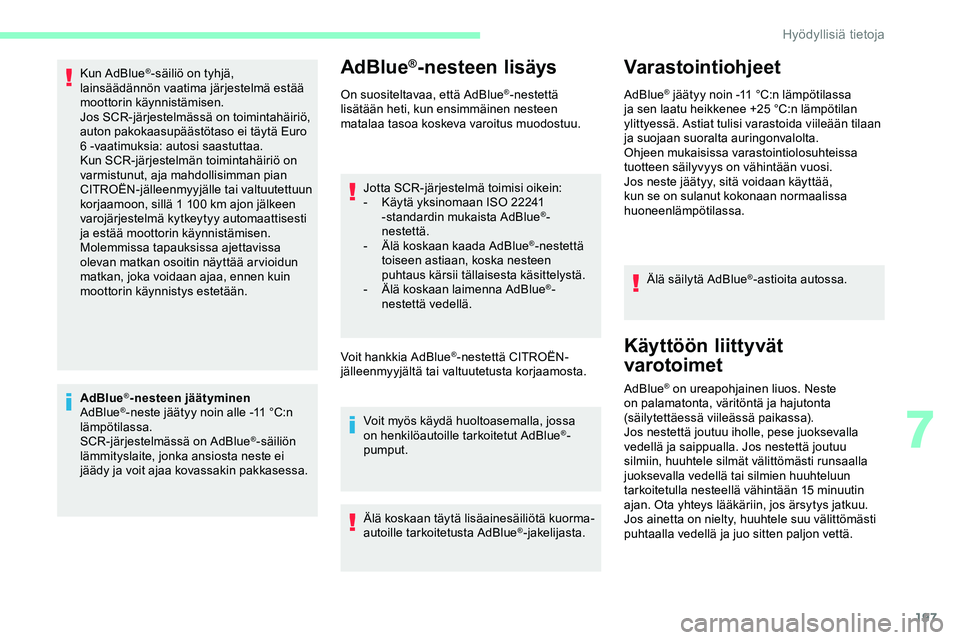CITROEN JUMPER SPACETOURER 2020 Omistajan Käsikirjat (in Finnish) 197
Kun AdBlue®-säiliö on tyhjä,
lainsäädännön vaatima järjestelmä estää
moottorin käynnistämisen.
Jos SCR-järjestelmässä on toimintahäiriö,
auton pakokaasupäästötaso ei täyt CITROEN JUMPER SPACETOURER 2020 Omistajan Käsikirjat (in Finnish) 197
Kun AdBlue®-säiliö on tyhjä,
lainsäädännön vaatima järjestelmä estää
moottorin käynnistämisen.
Jos SCR-järjestelmässä on toimintahäiriö,
auton pakokaasupäästötaso ei täyt