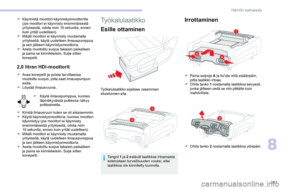 CITROEN JUMPER SPACETOURER 2020 Omistajan Käsikirjat (in Finnish) 201
F Käynnistä moottori käynnistysmoottorilla ( jos moottori ei käynnisty ensimmäisestä
yrityksestä, odota noin 15 sekuntia, ennen
kuin yrität uudelleen).
F
M
ikäli moottori ei käynnis CITROEN JUMPER SPACETOURER 2020 Omistajan Käsikirjat (in Finnish) 201
F Käynnistä moottori käynnistysmoottorilla ( jos moottori ei käynnisty ensimmäisestä
yrityksestä, odota noin 15 sekuntia, ennen
kuin yrität uudelleen).
F
M
ikäli moottori ei käynnis
