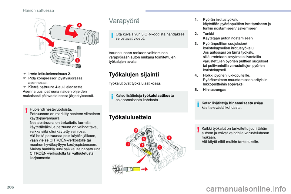 CITROEN JUMPER SPACETOURER 2020 Omistajan Käsikirjat (in Finnish) 206
Huolehdi nestevuodoista.
Patruunaan on merkitty nesteen viimeinen
käyttöpäivämäärä.
Nestepatruuna on tarkoitettu kerralla
käytettäväksi ja patruuna on vaihdettava,
vaikka siitä olisi CITROEN JUMPER SPACETOURER 2020 Omistajan Käsikirjat (in Finnish) 206
Huolehdi nestevuodoista.
Patruunaan on merkitty nesteen viimeinen
käyttöpäivämäärä.
Nestepatruuna on tarkoitettu kerralla
käytettäväksi ja patruuna on vaihdettava,
vaikka siitä olisi
