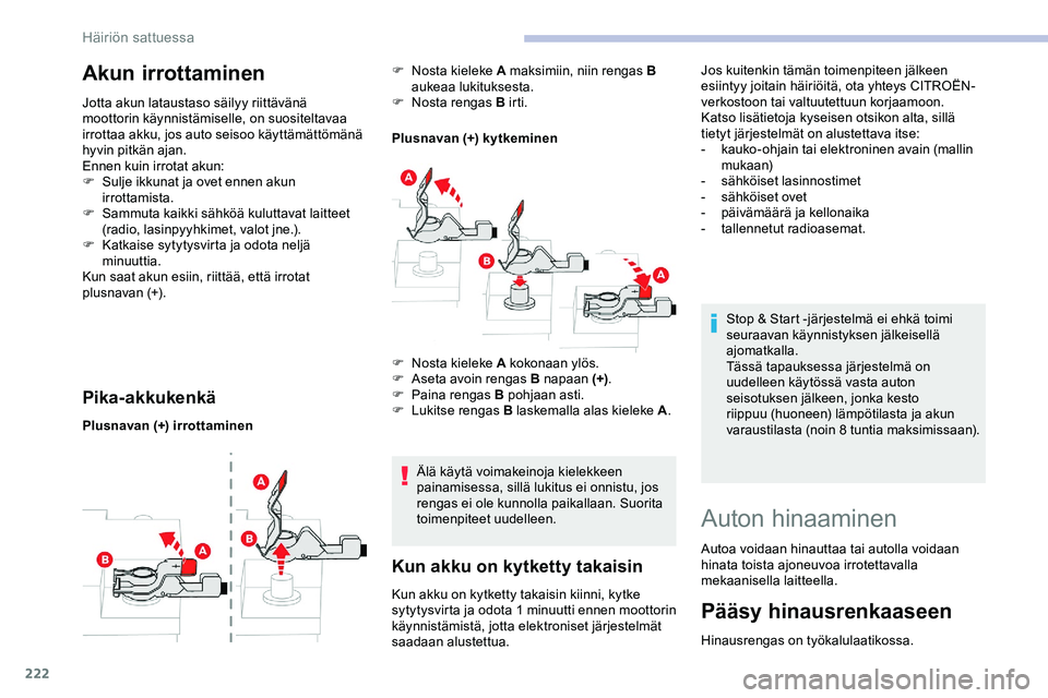CITROEN JUMPER SPACETOURER 2020 Omistajan Käsikirjat (in Finnish) 222
Akun irrottaminen
Jotta akun lataustaso säilyy riittävänä
moottorin käynnistämiselle, on suositeltavaa
irrottaa akku, jos auto seisoo käyttämättömänä
hyvin pitkän ajan.
Ennen kuin CITROEN JUMPER SPACETOURER 2020 Omistajan Käsikirjat (in Finnish) 222
Akun irrottaminen
Jotta akun lataustaso säilyy riittävänä
moottorin käynnistämiselle, on suositeltavaa
irrottaa akku, jos auto seisoo käyttämättömänä
hyvin pitkän ajan.
Ennen kuin