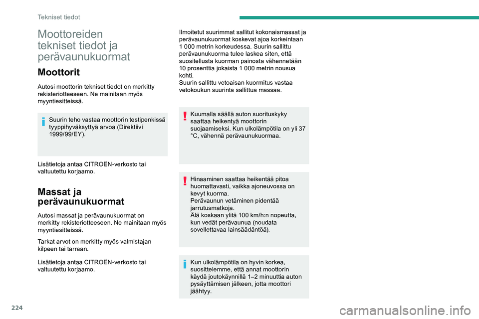 CITROEN JUMPER SPACETOURER 2020 Omistajan Käsikirjat (in Finnish) 224
Moottoreiden
tekniset tiedot ja
perävaunukuormat
Moottorit
Autosi moottorin tekniset tiedot on merkitty
rekisteriotteeseen. Ne mainitaan myös
myyntiesitteissä.Suurin teho vastaa moottorin t CITROEN JUMPER SPACETOURER 2020 Omistajan Käsikirjat (in Finnish) 224
Moottoreiden
tekniset tiedot ja
perävaunukuormat
Moottorit
Autosi moottorin tekniset tiedot on merkitty
rekisteriotteeseen. Ne mainitaan myös
myyntiesitteissä.Suurin teho vastaa moottorin t
