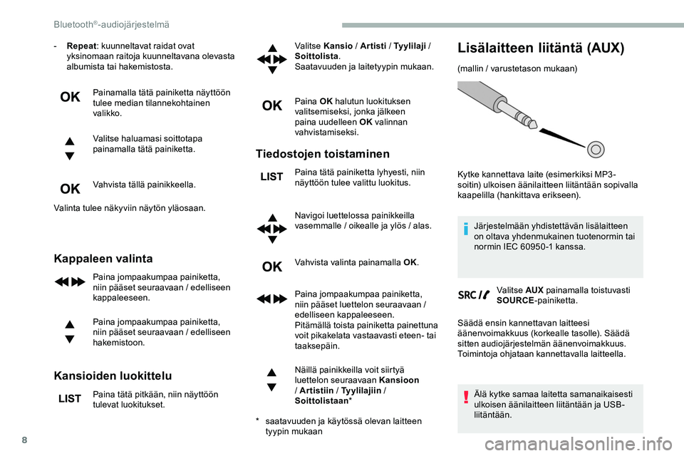 CITROEN JUMPER SPACETOURER 2020 Omistajan Käsikirjat (in Finnish) 8
- Repeat: kuunneltavat raidat ovat
yksinomaan raitoja kuunneltavana olevasta
albumista tai hakemistosta.
Painamalla tätä painiketta näyttöön
tulee median tilannekohtainen
valikko.
Valitse h CITROEN JUMPER SPACETOURER 2020 Omistajan Käsikirjat (in Finnish) 8
- Repeat: kuunneltavat raidat ovat
yksinomaan raitoja kuunneltavana olevasta
albumista tai hakemistosta.
Painamalla tätä painiketta näyttöön
tulee median tilannekohtainen
valikko.
Valitse h