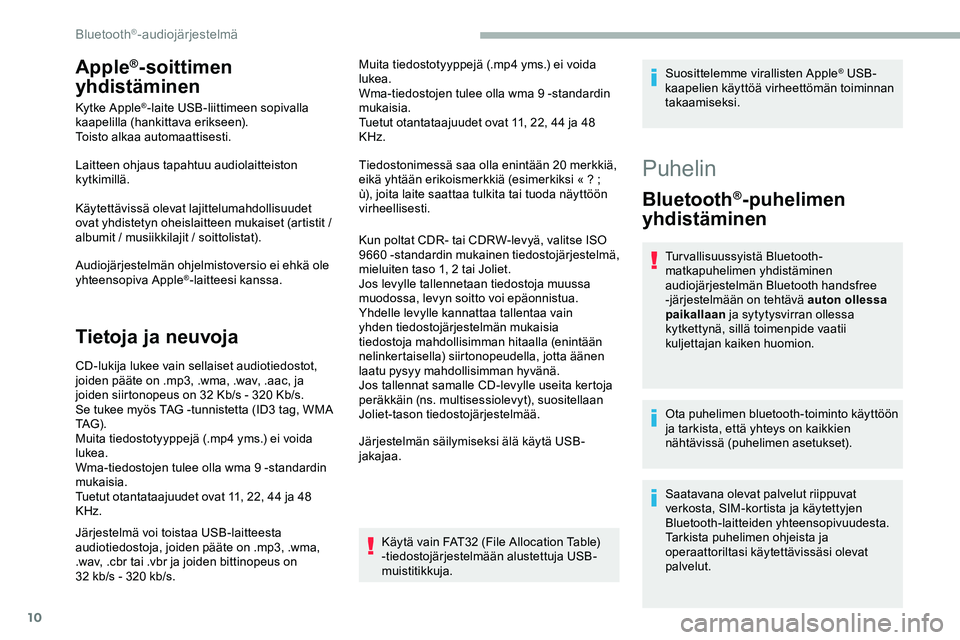 CITROEN JUMPER SPACETOURER 2020 Omistajan Käsikirjat (in Finnish) 10
Apple®-soittimen
yhdistäminen
Kytke Apple®-laite USB-liittimeen sopivalla
kaapelilla (hankittava erikseen).
Toisto alkaa automaattisesti.
Laitteen ohjaus tapahtuu audiolaitteiston
kytkimillä CITROEN JUMPER SPACETOURER 2020 Omistajan Käsikirjat (in Finnish) 10
Apple®-soittimen
yhdistäminen
Kytke Apple®-laite USB-liittimeen sopivalla
kaapelilla (hankittava erikseen).
Toisto alkaa automaattisesti.
Laitteen ohjaus tapahtuu audiolaitteiston
kytkimillä