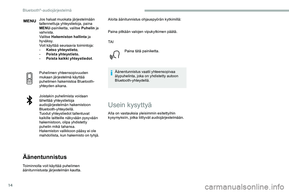 CITROEN JUMPER SPACETOURER 2020 Omistajan Käsikirjat (in Finnish) 14
Jos haluat muokata järjestelmään
tallennettuja yhteystietoja, paina
MENU-painiketta, valitse Puhelin ja
vahvista.
Valitse Hakemiston hallinta ja
hy vä ksy.
Voit käyttää seuraavia toimi CITROEN JUMPER SPACETOURER 2020 Omistajan Käsikirjat (in Finnish) 14
Jos haluat muokata järjestelmään
tallennettuja yhteystietoja, paina
MENU-painiketta, valitse Puhelin ja
vahvista.
Valitse Hakemiston hallinta ja
hy vä ksy.
Voit käyttää seuraavia toimi