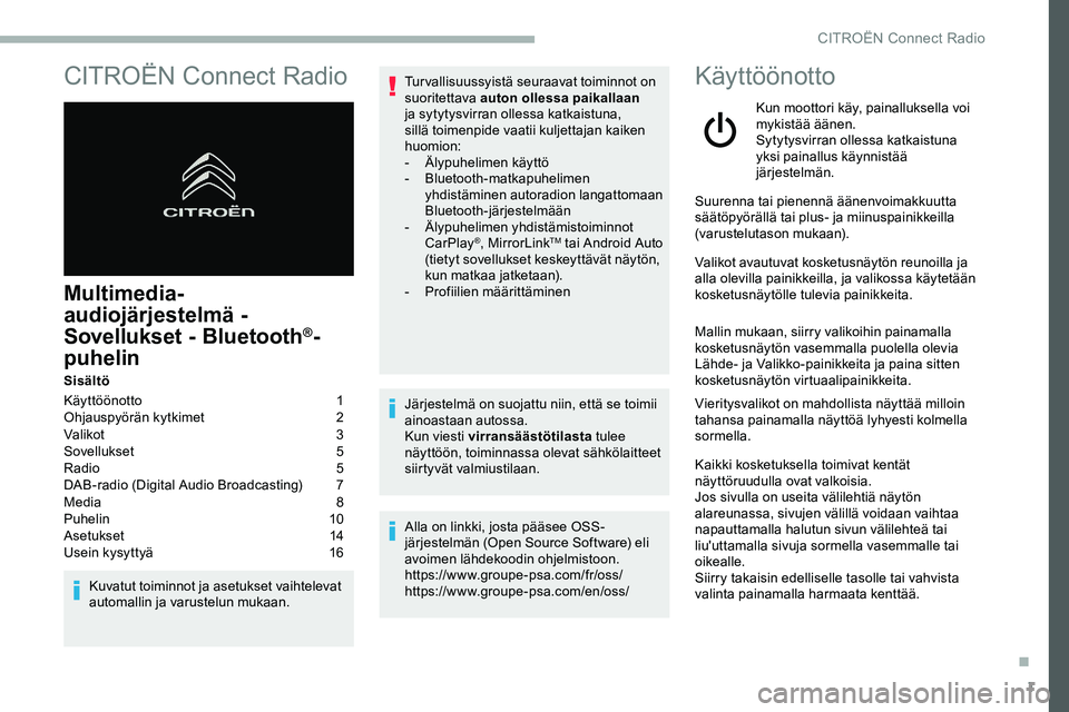 CITROEN JUMPER SPACETOURER 2020 Omistajan Käsikirjat (in Finnish) 1
CITROËN Connect Radio
Multimedia-
audiojärjestelmä -
Sovellukset - Bluetooth
®-
puhelin
Sisältö
Käyttöönotto
1
O
hjauspyörän kytkimet
2
V
alikot
3
S
ovellukset
5
R
adio CITROEN JUMPER SPACETOURER 2020 Omistajan Käsikirjat (in Finnish) 1
CITROËN Connect Radio
Multimedia-
audiojärjestelmä -
Sovellukset - Bluetooth
®-
puhelin
Sisältö
Käyttöönotto
1
O
hjauspyörän kytkimet
2
V
alikot
3
S
ovellukset
5
R
adio
