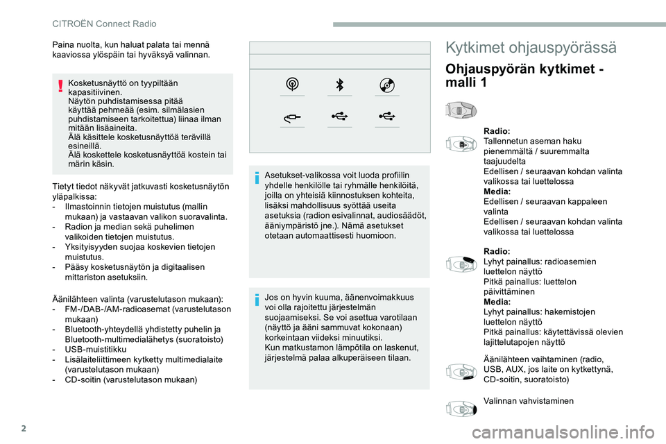 CITROEN JUMPER SPACETOURER 2020 Omistajan Käsikirjat (in Finnish) 2
Kosketusnäyttö on tyypiltään
kapasitiivinen.
Näytön puhdistamisessa pitää
käyttää pehmeää (esim. silmälasien
puhdistamiseen tarkoitettua) liinaa ilman
mitään lisäaineita.
Älä CITROEN JUMPER SPACETOURER 2020 Omistajan Käsikirjat (in Finnish) 2
Kosketusnäyttö on tyypiltään
kapasitiivinen.
Näytön puhdistamisessa pitää
käyttää pehmeää (esim. silmälasien
puhdistamiseen tarkoitettua) liinaa ilman
mitään lisäaineita.
Älä
