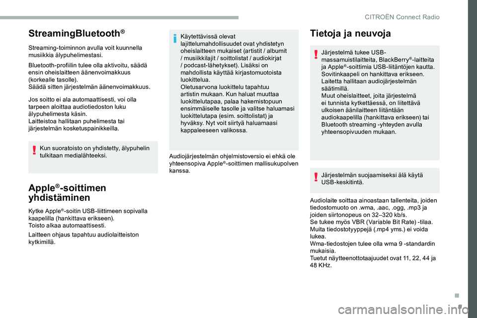 CITROEN JUMPER SPACETOURER 2020 Omistajan Käsikirjat (in Finnish) 9
StreamingBluetooth®
Streaming-toiminnon avulla voit kuunnella
musiikkia älypuhelimestasi.
Bluetooth-profiilin tulee olla aktivoitu, säädä
ensin oheislaitteen äänenvoimakkuus
(korkealle tas CITROEN JUMPER SPACETOURER 2020 Omistajan Käsikirjat (in Finnish) 9
StreamingBluetooth®
Streaming-toiminnon avulla voit kuunnella
musiikkia älypuhelimestasi.
Bluetooth-profiilin tulee olla aktivoitu, säädä
ensin oheislaitteen äänenvoimakkuus
(korkealle tas
