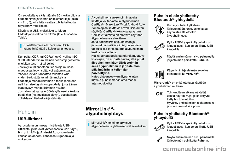 CITROEN JUMPER SPACETOURER 2020 Omistajan Käsikirjat (in Finnish) 10
On suositeltavaa käyttää alle 20 merkin pituisia
tiedostonimiä ja välttää erikoismerkkejä (esim.
« » ? . ; ù), joita laite saattaa tulkita tai tuoda
näyttöön virheellisesti.
Kä CITROEN JUMPER SPACETOURER 2020 Omistajan Käsikirjat (in Finnish) 10
On suositeltavaa käyttää alle 20 merkin pituisia
tiedostonimiä ja välttää erikoismerkkejä (esim.
« » ? . ; ù), joita laite saattaa tulkita tai tuoda
näyttöön virheellisesti.
Kä