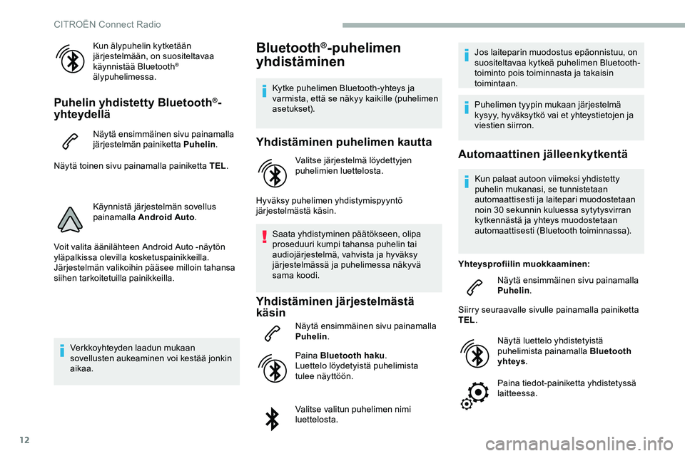 CITROEN JUMPER SPACETOURER 2020 Omistajan Käsikirjat (in Finnish) 12
Kun älypuhelin kytketään
järjestelmään, on suositeltavaa
käynnistää Bluetooth
®
älypuhelimessa.
Puhelin yhdistetty Bluetooth®-
yhteydellä
Näytä ensimmäinen sivu painamalla
järj CITROEN JUMPER SPACETOURER 2020 Omistajan Käsikirjat (in Finnish) 12
Kun älypuhelin kytketään
järjestelmään, on suositeltavaa
käynnistää Bluetooth
®
älypuhelimessa.
Puhelin yhdistetty Bluetooth®-
yhteydellä
Näytä ensimmäinen sivu painamalla
järj