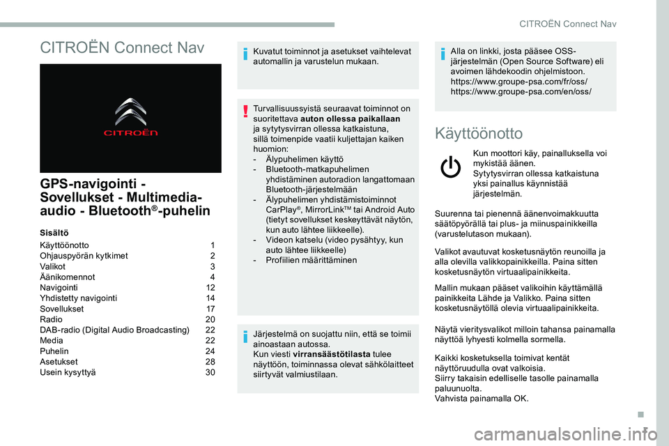 CITROEN JUMPER SPACETOURER 2020 Omistajan Käsikirjat (in Finnish) 1
CITROËN Connect Nav
GPS-navigointi -
Sovellukset - Multimedia-
audio - Bluetooth
®-puhelin
Sisältö
Käyttöönotto
1
O
hjauspyörän kytkimet
2
V
alikot
3
Ä
änikomennot
4
N
avi CITROEN JUMPER SPACETOURER 2020 Omistajan Käsikirjat (in Finnish) 1
CITROËN Connect Nav
GPS-navigointi -
Sovellukset - Multimedia-
audio - Bluetooth
®-puhelin
Sisältö
Käyttöönotto
1
O
hjauspyörän kytkimet
2
V
alikot
3
Ä
änikomennot
4
N
avi
