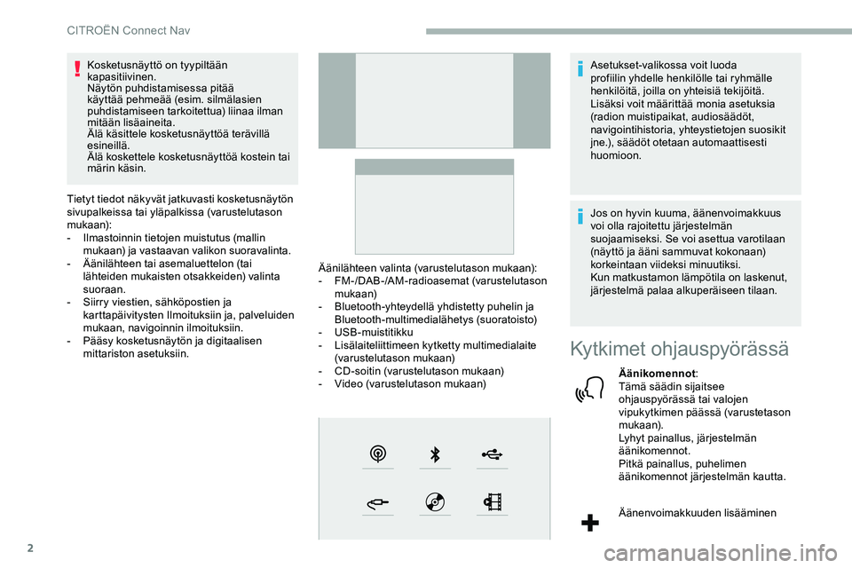 CITROEN JUMPER SPACETOURER 2020 Omistajan Käsikirjat (in Finnish) 2
Kosketusnäyttö on tyypiltään
kapasitiivinen.
Näytön puhdistamisessa pitää
käyttää pehmeää (esim. silmälasien
puhdistamiseen tarkoitettua) liinaa ilman
mitään lisäaineita.
Älä CITROEN JUMPER SPACETOURER 2020 Omistajan Käsikirjat (in Finnish) 2
Kosketusnäyttö on tyypiltään
kapasitiivinen.
Näytön puhdistamisessa pitää
käyttää pehmeää (esim. silmälasien
puhdistamiseen tarkoitettua) liinaa ilman
mitään lisäaineita.
Älä