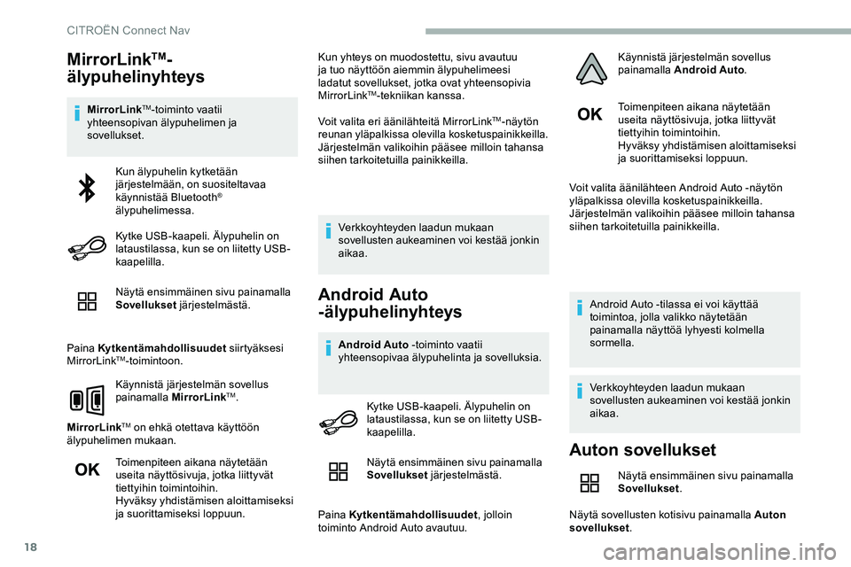 CITROEN JUMPER SPACETOURER 2020 Omistajan Käsikirjat (in Finnish) 18
MirrorLinkTM-
älypuhelinyhteys
MirrorLinkTM-toiminto vaatii
yhteensopivan älypuhelimen ja
sovellukset.
Näytä ensimmäinen sivu painamalla
Sovellukset järjestelmästä.
Paina Kytkentämahdo CITROEN JUMPER SPACETOURER 2020 Omistajan Käsikirjat (in Finnish) 18
MirrorLinkTM-
älypuhelinyhteys
MirrorLinkTM-toiminto vaatii
yhteensopivan älypuhelimen ja
sovellukset.
Näytä ensimmäinen sivu painamalla
Sovellukset järjestelmästä.
Paina Kytkentämahdo
